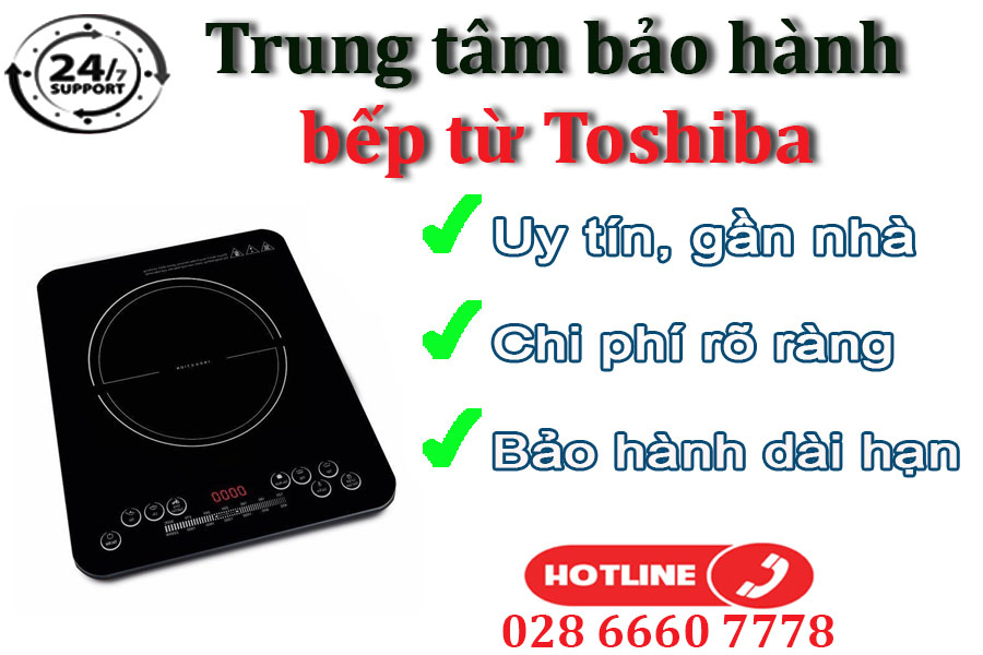 Vì sao khách hàng lựa chọn sửa bếp từ Toshiba tại trung tâm chúng tôi?